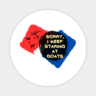 Sorry, I Keep Staring at Goats Magnet